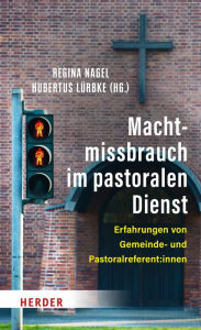 Title: Machtmissbrauch im pastoralen Dienst: Erfahrungen von Gemeinde- und Pastoralreferent:innen, Author: Regina Nagel