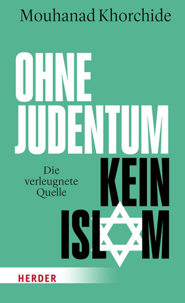 Ohne Judentum kein Islam: Die verleugnete Quelle