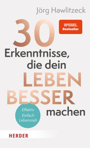 Title: 30 Erkenntnisse, die dein Leben besser machen: Effizient. Einfach. Lebensnah., Author: Jörg Hawlitzeck
