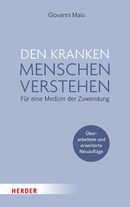 Title: Den kranken Menschen verstehen: Für eine Medizin der Zuwendung, Author: Giovanni Maio