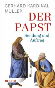 Title: Der Papst: Sendung und Auftrag, Author: Gerhard Ludwig Müller