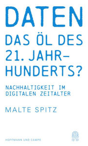 Title: Daten - das Öl des 21. Jahrhunderts?: Nachhaltigkeit im digitalen Zeitalter, Author: Malte Spitz