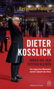 Title: Immer auf dem Teppich bleiben: Von magischen Momenten und der Zukunft des Kinos, Author: Dieter Kosslick