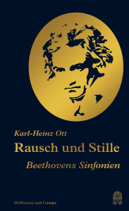 Title: Rausch und Stille: Beethovens Sinfonien, Author: Karl-Heinz Ott