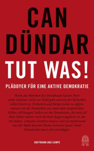 Title: Tut was!: Plädoyer für eine aktive Demokratie, Author: Can Dündar