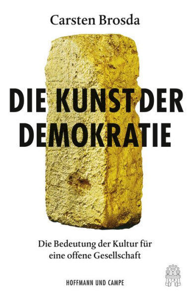 Die Kunst der Demokratie: Die Bedeutung der Kultur für eine offene Gesellschaft