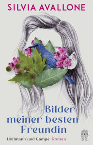 Title: Bilder meiner besten Freundin: Roman, Author: Silvia Avallone