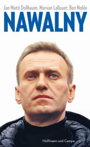 Title: Nawalny: Die gültige Biographie: ein Leben für den Kampf gegen Putin, Author: Jan Matti Dollbaum