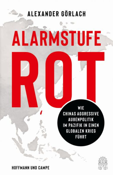 Alarmstufe Rot: Wie Chinas aggressive Außenpolitik im Pazifik in einen globalen Krieg führt (Das aktuelle Buch zu Taiwan, China und der Krise)