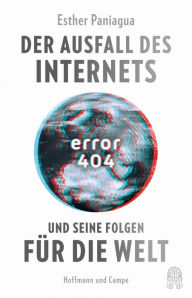 Title: Error 404: Der Ausfall des Internets und seine Folgen für die Welt, Author: Esther Paniagua