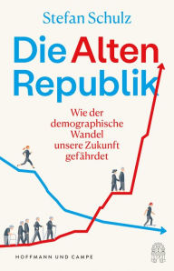 Title: Die Altenrepublik: Wie der demographische Wandel unsere Zukunft gefährdet, Author: Stefan Schulz