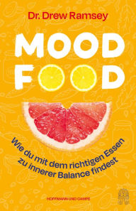 Title: Mood Food: Wie du mit dem richtigen Essen zu innerer Balance findest, Author: Drew Ramsey