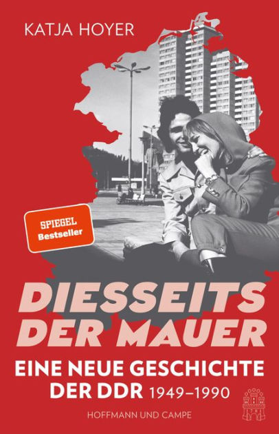 Diesseits Der Mauer: Eine Neue Geschichte Der DDR 1949-1990 By Katja ...