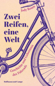Title: Zwei Reifen, eine Welt: Geschichte und Geheimnis des Fahrrads, Author: Jody Rosen
