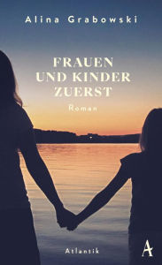 Title: Frauen und Kinder zuerst, Author: Alina Grabowski