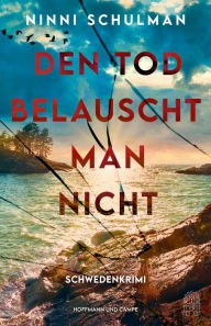 Title: Den Tod belauscht man nicht: Schwedenkrimi, Author: Ninni Schulman