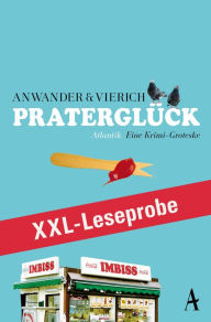 Title: XXL-LESEPROBE: Anwander/Vierich - Praterglück, Author: Thomas Askan Vierich