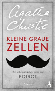 Title: Kleine graue Zellen: Die schönsten Sprüche von Poirot, Author: Agatha Christie