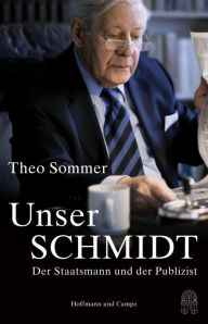 Title: Unser Schmidt: Der Staatsmann und der Publizist, Author: Theo Sommer