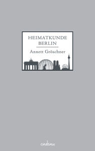 Title: Heimatkunde Berlin, Author: Annett Gröschner