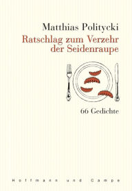 Title: Ratschlag zum Verzehr der Seidenraupe, Author: Matthias Politycki