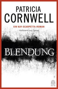 Title: Blendung: Kay Scarpettas 21. Fall, Author: Patricia Cornwell