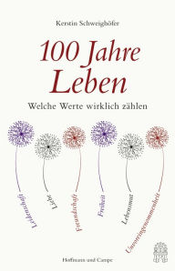 Title: 100 Jahre Leben: Welche Werte wirklich zählen, Author: Kerstin Schweighöfer