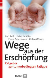 Title: Wege aus der Erschöpfung: Ratgeber zur tumorbedingten Fatigue, Author: Karl Reif