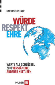 Title: Würde - Respekt - Ehre: Werte als Schlüssel zum Verständnis anderer Kulturen, Author: Karin Schreiner