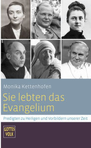 Title: Sie lebten das Evangelium: Predigten zu Heiligen und Vorbildern unserer Zeit Sonderband Gottes Volk, Author: Monika Kettenhofen