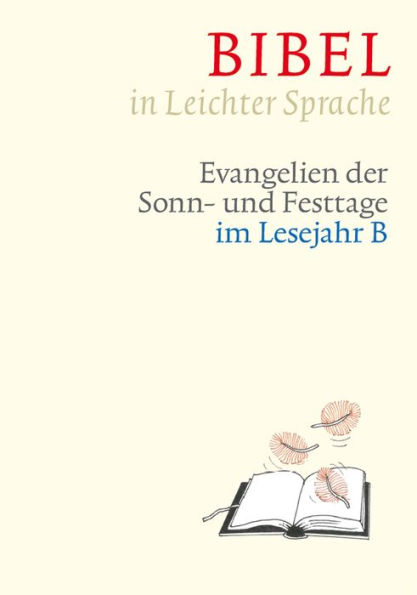 Bibel in Leichter Sprache: Evangelien der Sonn- und Festtage im Lesejahr B