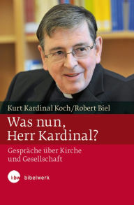 Title: Was nun, Herr Kardinal?: Auskunft zur Situation des Glaubens und der Kirche, Author: Kurt Koch