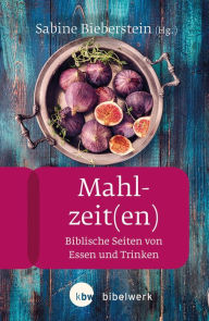 Title: Mahlzeit(en): Biblische Seiten von Essen und Trinken, Author: Sabine Bieberstein