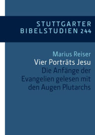 Title: Vier Porträts Jesu: Die Anfänge der Evangelien gelesen mit den Augen Plutarchs, Author: Marius Reiser