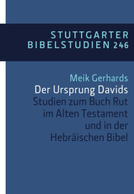 Title: Der Ursprung Davids: Studien zum Buch Rut im Alten Testament und in der Hebräischen Bibel, Author: Meik Gerhards