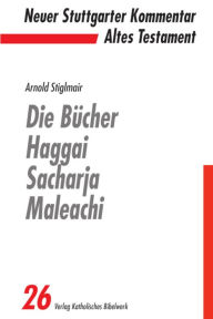Title: Die Bücher Haggai, Sacharja, Maleachi - E-Book, Author: Arnold Stiglmair