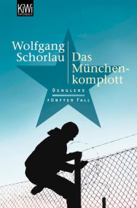 Title: Das München-Komplott: Denglers fünfter Fall, Author: Wolfgang Schorlau