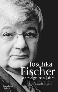 Title: Die rot-grünen Jahre: Vom Kosovokrieg bis zum 11. September, Author: Joschka Fischer