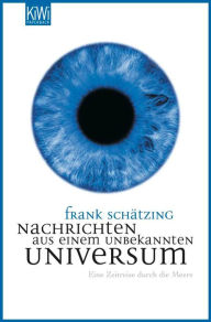 Title: Nachrichten aus einem unbekannten Universum: Eine Zeitreise durch die Meere, Author: Frank Schätzing