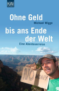 Title: Ohne Geld bis ans Ende der Welt, Author: Michael Wigge
