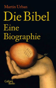 Title: Die Bibel. Eine Biographie, Author: Martin Urban