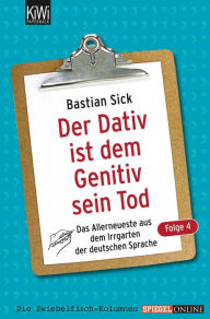 Title: Der Dativ ist dem Genitiv sein Tod - Folge 4: Das Allerneueste aus dem Irrgarten der deutschen Sprache, Author: Bastian Sick