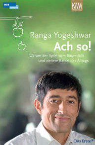 Title: Ach so!: Warum der Apfel vom Baum fällt und weitere Rätsel des Alltags, Author: Ranga Yogeshwar