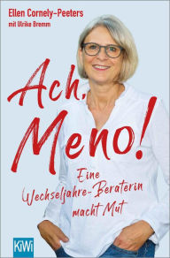 Title: Ach, Meno!: Eine Wechseljahre-Beraterin macht Mut, Author: Ellen Cornely-Peeters
