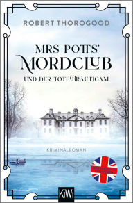 Title: Mrs Potts' Mordclub und der tote Bräutigam: Kriminalroman, Author: Robert Thorogood