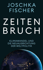 Title: Zeitenbruch: Klimawandel und die Neuausrichtung der Weltpolitik, Author: Joschka Fischer