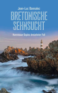 Title: Bretonische Sehnsucht: Kommissar Dupins dreizehnter Fall, Author: Jean-Luc Bannalec