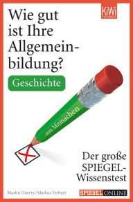 Title: Wie gut ist Ihre Allgemeinbildung? Geschichte: Der große SPIEGEL-Wissenstest zum Mitmachen, Author: Markus Verbeet