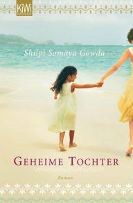 Title: Geheime Tochter: Roman, Author: Shilpi Somaya Gowda