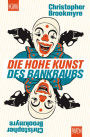 Die hohe Kunst des Bankraubs: Roman